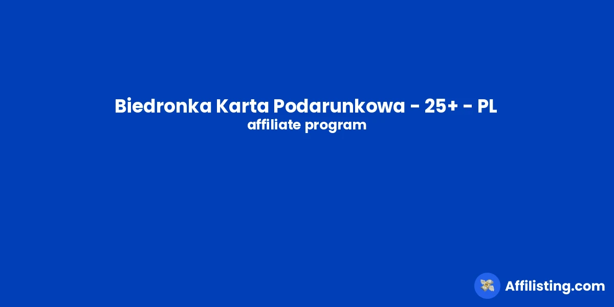 Biedronka Karta Podarunkowa - 25+ - PL affiliate program