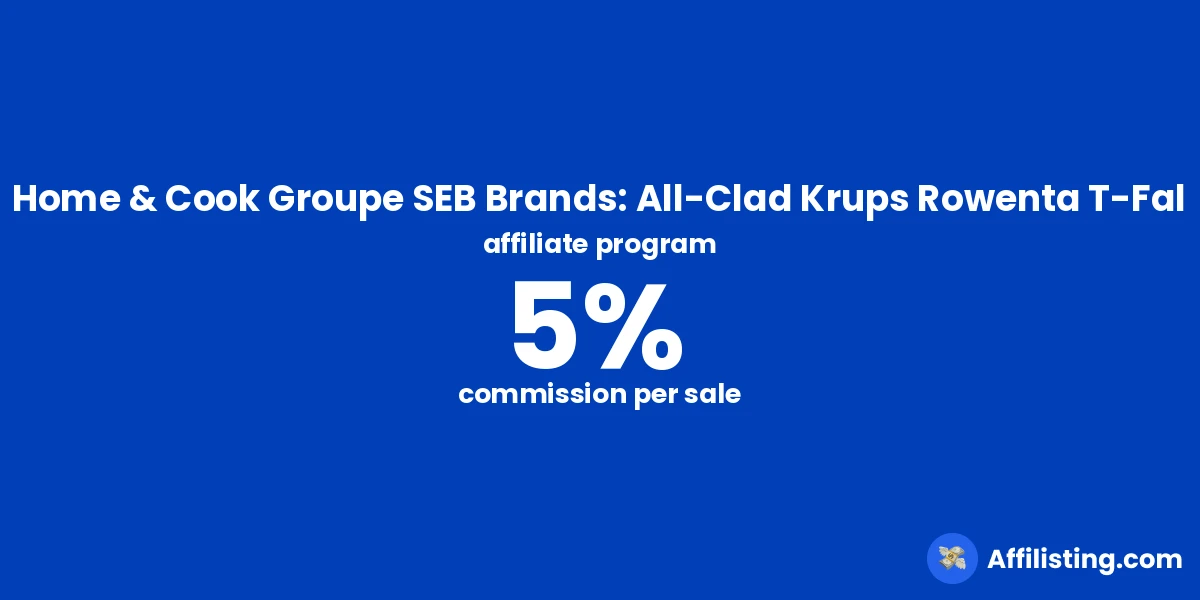 Home & Cook Groupe SEB Brands: All-Clad Krups Rowenta T-Fal affiliate program