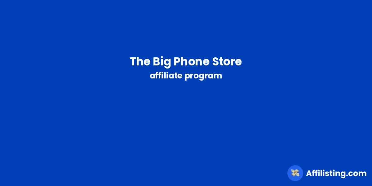 The Big Phone Store affiliate program
