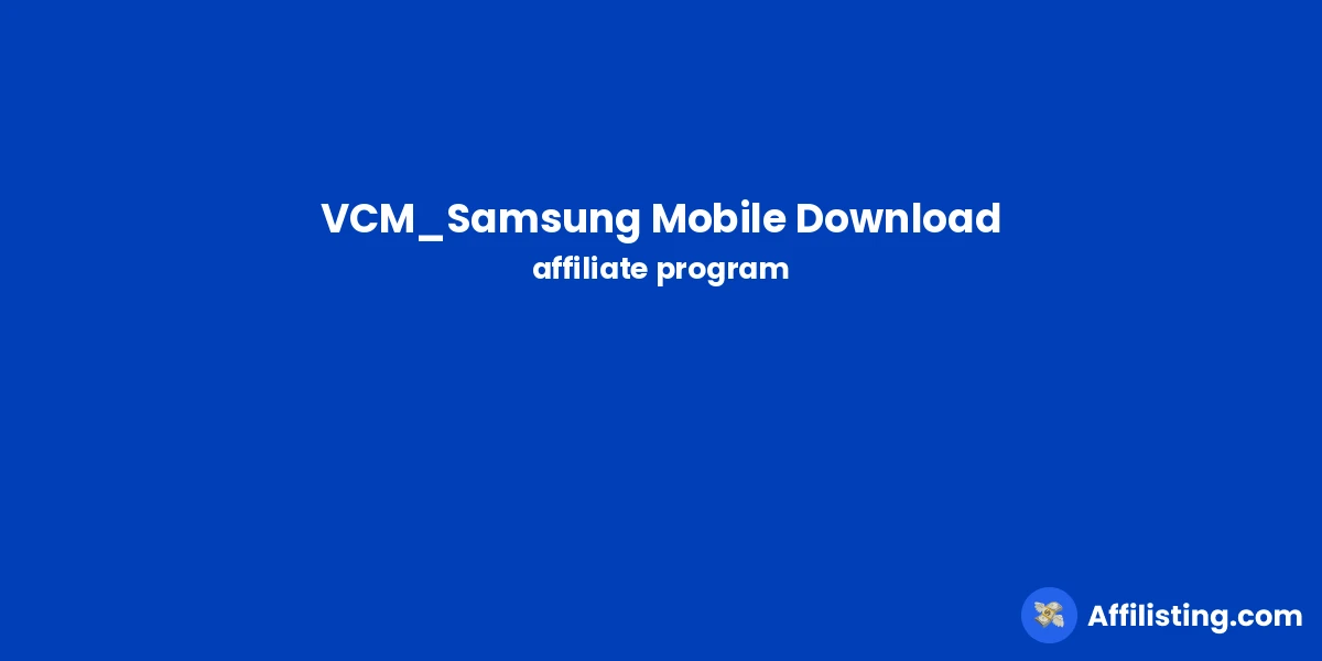 VCM_Samsung Mobile Download affiliate program